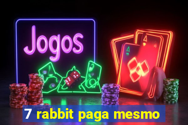 7 rabbit paga mesmo